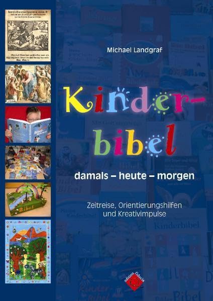 Kinderbibel damals - heute - morgen: Zeitreise, Orientierungshilfen und Kreativimpulse (edition fiducia: im Verlag der Quodlibet Buchhandlung) Reference Books