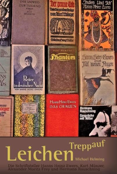 Leichen treppauf: Die Schriftsteller Hanns Heinz Ewers, Kurt Münzer, Alexander Moritz Frey und Hermann Rauschning Contemporary literature
