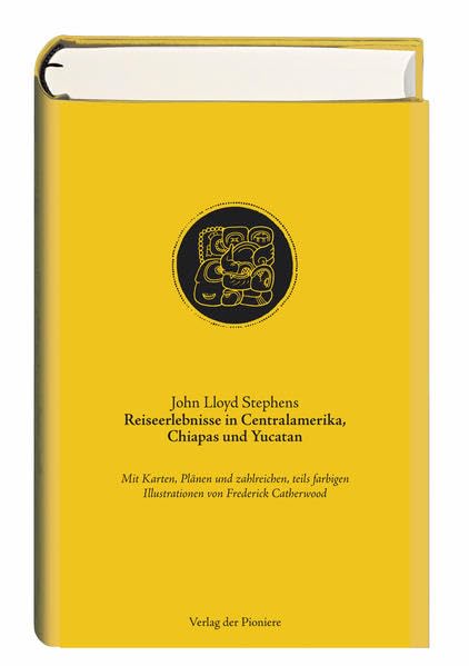 Reiseerlebnisse in Centralamerika, Chiapas und Yucatan: Mit Karten, Plänen und zahlreichen, teils farbigen Illustrationen von Frederick Catherwood Geology & Geography