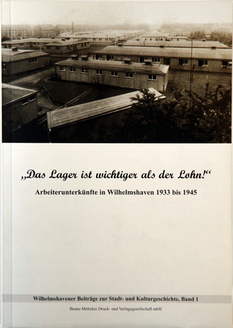 "Das Lager ist wichtiger als der Lohn" Arbeiterunterkünfte in Wilhelmshaven 1933 bis 1945: Wilhelmshavener Beiträge zur Stadt- und Kulturgeschichte, Band 1 - Räcker-Wellnitz, Ulrich book