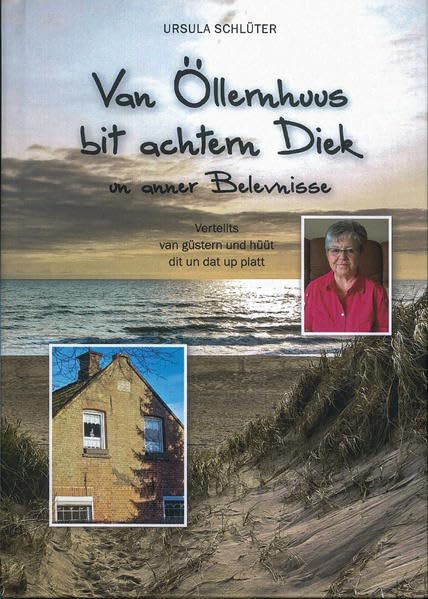 Van Öllernhuus bit achtern Diek un anner Belevnisse: Vertellts van güstern und hüüt - dit un dat up platt Fiction