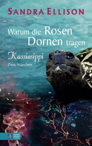 Warum die Rosen Dornen tragen - Kassiosippi: Zwei Märchen Fairy Tales & Legends