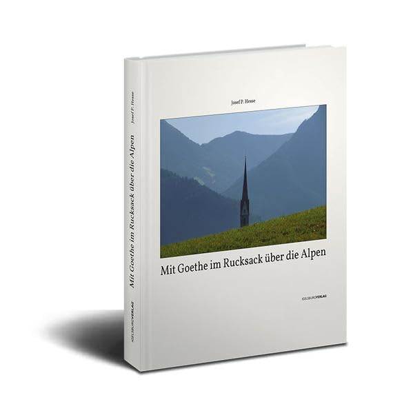 Mit Goethe im Rucksack über die Alpen: Ein Wandererlebnis mit Mensch, Natur und Kunst Leisure, Home & Garden