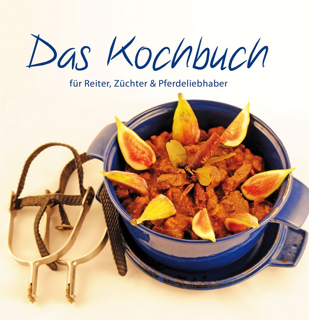 Das Kochbuch: für Reiter, Züchter und Pferdeliebhaber Leisure, Home & Garden