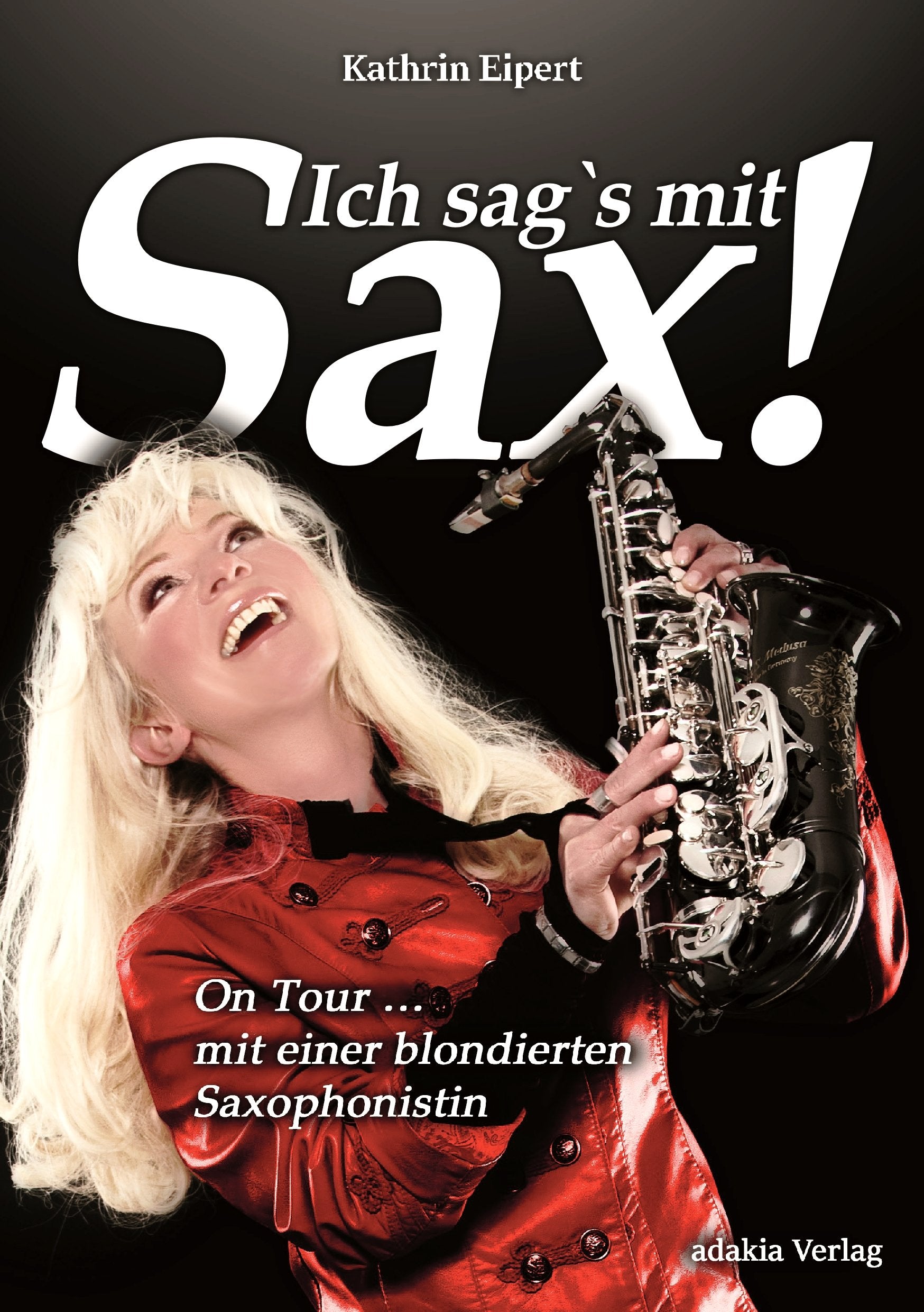 Ich sag's mit Sax! On Tour mit einer blondierten Saxophonistin Personalities