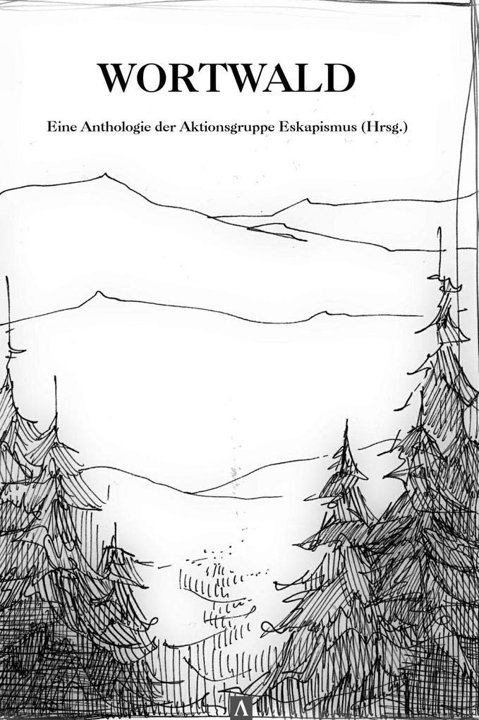 Wortwald: Anthologie der Aktionsgruppe Eskapismus (Hrsg.) Fiction