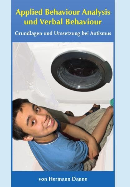 Applied Behaviour Analysis und Verbal Behaviour (1. Auflage): Grundlagen und Umsetzung bei Autismus - Danne, Hermann book