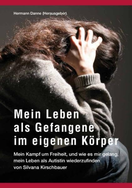 Mein Leben als Gefangene im eigenen Körper: Mein Kampf um Freiheit, und wie es mir gelang, mein Leben als Autistin wiederzufinden Psychology