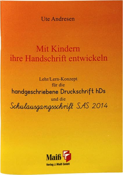 Mit Kindern ihre Handschrift entwickeln: Lehr-/Lernkonzept für die handgeschriebene Druckschrift hDs und die Schulausgangsschrift SAS 2014 Media & Communication