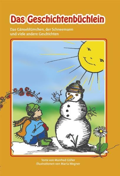 Das Geschichtenbüchlein: Das Gänseblümchen, der Schneemann und viele andere Geschichten Novels & Short Stories