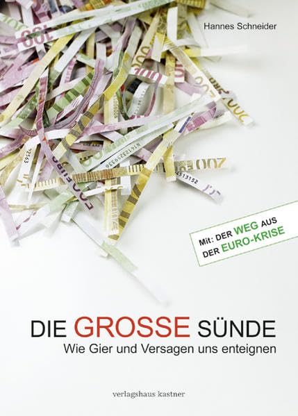 Die GROSSE Sünde Hannes Schneider: Wie Gier und Versagen uns enteignen ,Beim Kauf des Buches Die grosse Sünde erhalten sie automatisch auch den Titel "Der Weg aus der Euro-Krise Business, Finance & Career