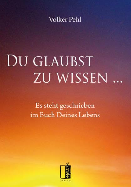 Du glaubst zu wissen ...: Es steht geschrieben im Buch Deines Lebens Religion & Esotericism