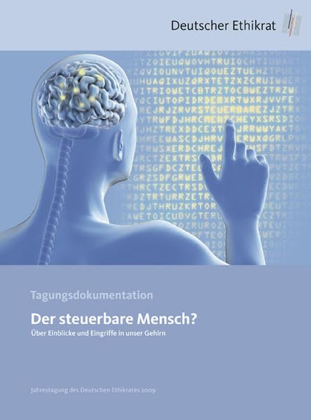 Der steuerbare Mensch?: Über Einblicke und Eingriffe in unser Gehirn (Tagungsdokumentation) Medicine