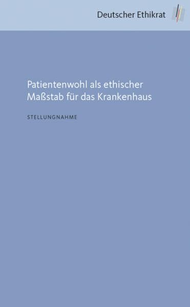 Patientenwohl als ethischer Maßstab für das Krankenhaus (Stellungnahme) Medicine