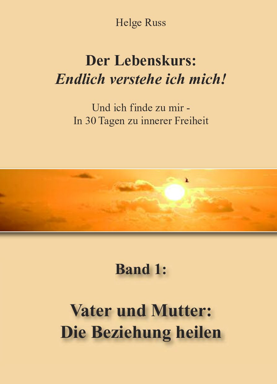 LEBENSKURS: Band 1 Vater und Mutter: die Beziehung heilen (DER LEBENSKURS / Bücher für ein neues Bewusstsein) Lifestyle