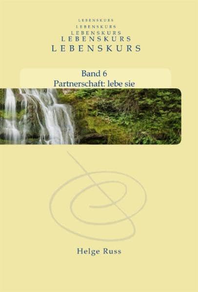 LEBENSKURS: Band 6: Partnerschaft - lebe sie (DER LEBENSKURS / Bücher für ein neues Bewusstsein) Lifestyle