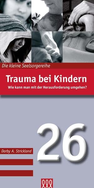 Trauma bei Kindern: Wie kann man mit der Herausforderung umgehen? (Die kleine Seelsorgereihe) Health, Nutrition & Fitness