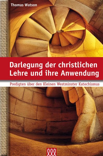 Darlegung der christlichen Lehre und ihre Anwendung: Predigten über den Kleinen Westminster Katechismus (Puritaner) Religion & Esotericism