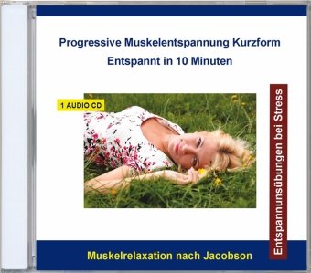 Progressive Muskelentspannung Kurzform - Entspannt in 10 Minuten, 1 Audio-CD Music