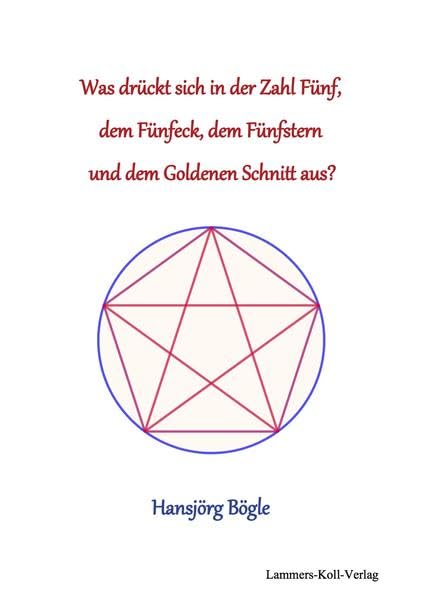 Was drück sich in der Zahl 5, dem Fünfeck, dem Fünfstern und dem Goldenen Schnitt aus? Business & Technology