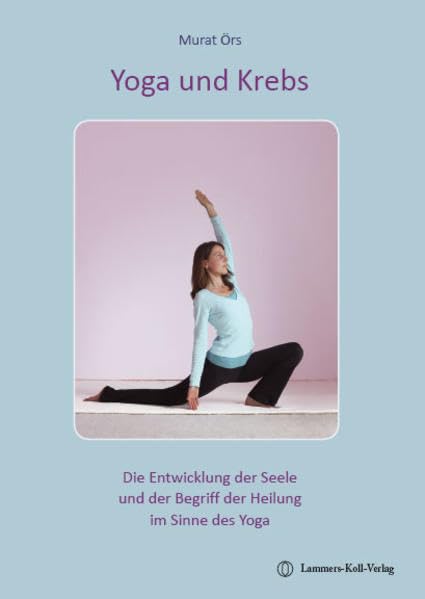 Yoga und Krebs - Die Entwicklung der Seele und der Begriff der Heilung im Sinne des Yoga book
