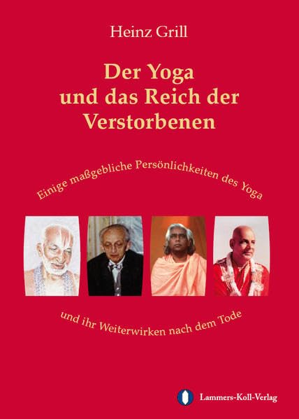 Der Yoga und das Reich der Verstorbenen: Einige maßgebliche Persönlichkeiten des Yoga und ihr Weiterwirken nach dem Tode: Einige maßgebliche ... Weiterwirken nach dem Tode. Gekürzte Ausgabe Memories