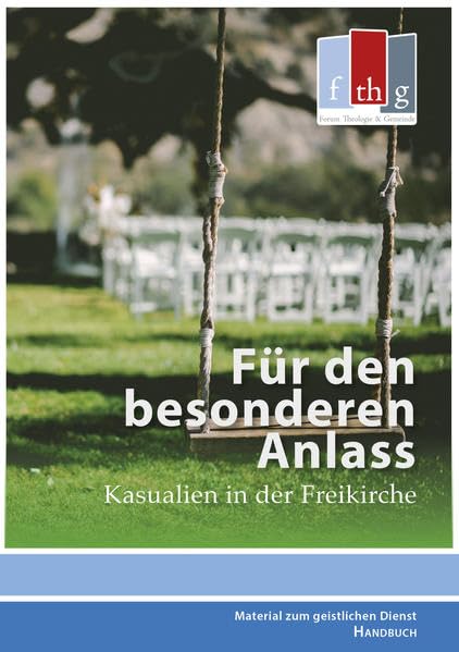 Für den besonderen Anlass: Kasualien in der Freikirche (Arbeitsmaterialien zum geistlichen Dienst) Religion & Esotericism