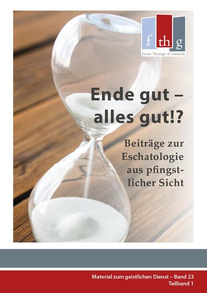 Ende gut – alles gut!?: Beiträge zur Eschatologie aus pfingstlicher Sicht (Material zum geistlichen Dienst) Religion & Esotericism