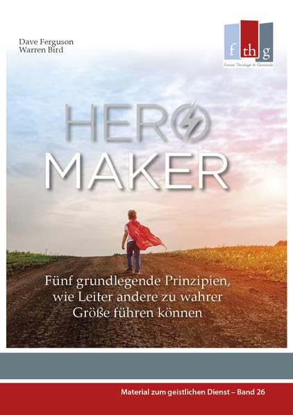 HERO MAKER: Fünf grundlegende Prinzipien, wie Leiter andere zu wahrer Größe führen können (Material zum geistlichen Dienst) Religion & Esotericism