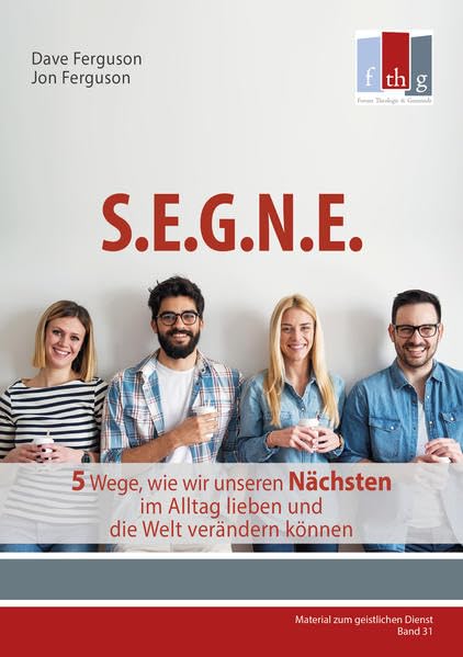 SEGNE: 5 Wege, wie wir unseren Nächsten im Alltag lieben und die Welt verändern können (Material zum geistlichen Dienst) Religion & Esotericism