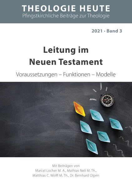 Leitung im Neuen Testament: Voraussetzungen - Funktionen - Modelle (Theologie heute, Pfingstkirchliche Beiträge zur Theologie) Religion & Esotericism
