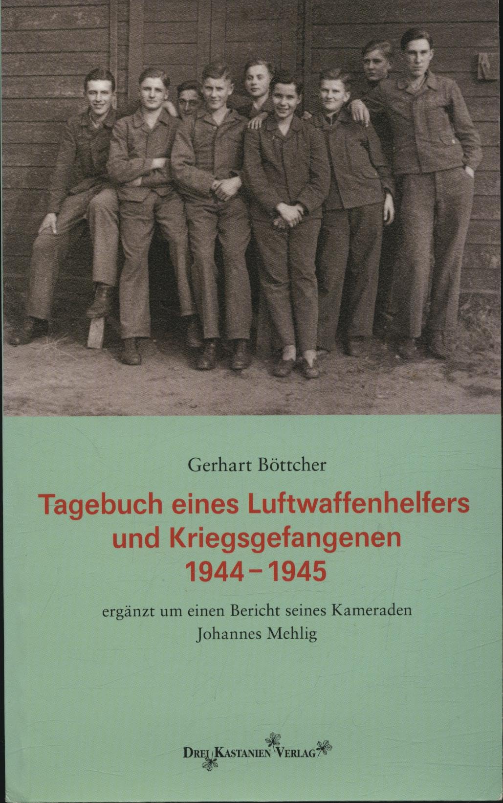 Tagebuch eines Luftwaffenhelfers 1944-1945: Ergänzt um einen Bericht seines Kameraden Johannes Mehlig Politics & History