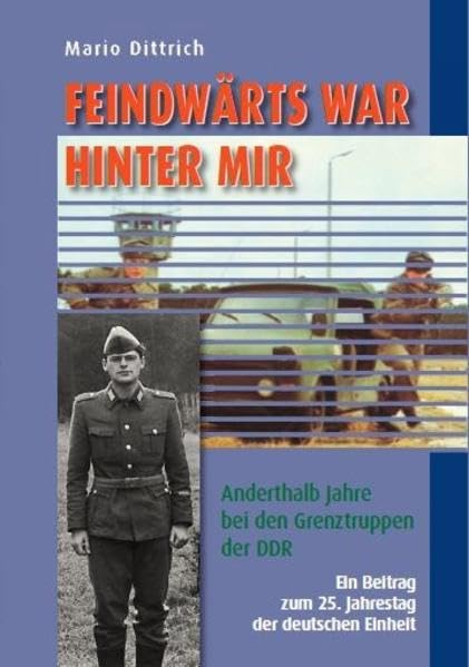 Feindwärts war hinter mir: Anderthalb Jahre bei den Grenztruppen der DDR Contemporary literature
