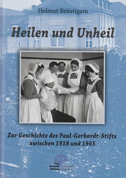 Heilen und Unheil: Zur Geschichte des Paul-Gerhardt-Stifts zwischen 1918 und 1945 - Bräutigam, Helmut book