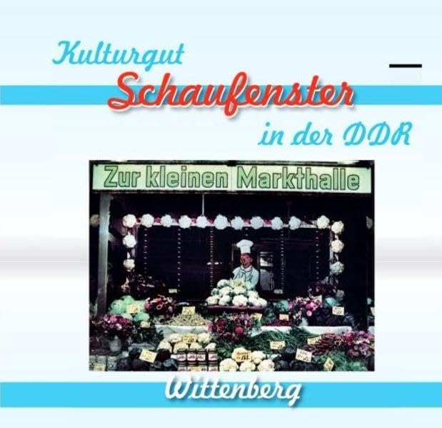 Kulturgut - Schaufenster in der DDR: Wittenberg German history