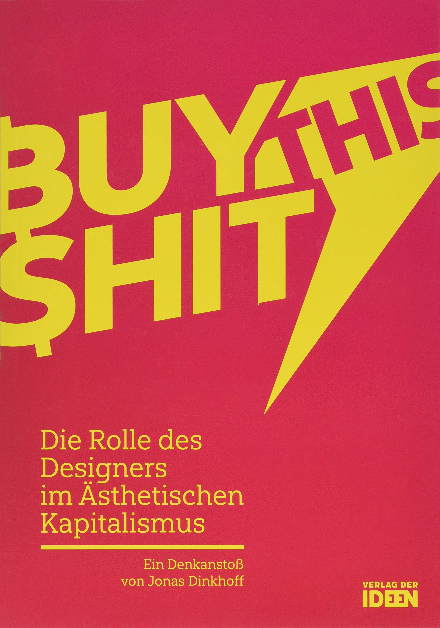 BUY THIS SHIT: Die Rolle des Designers im Ästhetischen Kapitalismus Business, Finance & Career