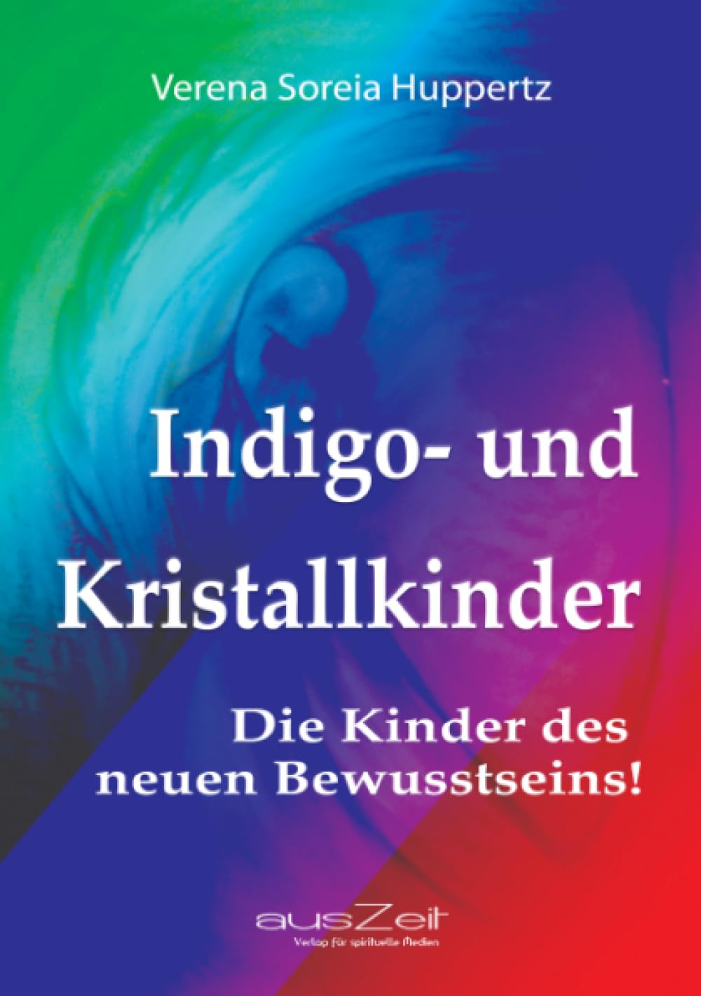 Indigo- und Kristallkinder: Die Kinder des neuen Bewusstseins! Fiction
