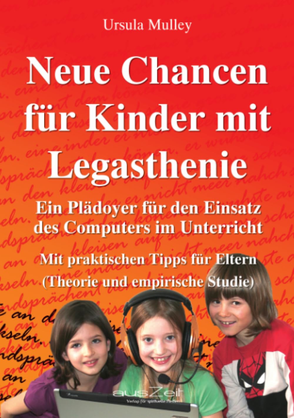 Neue Chancen für Kinder mit Legasthenie: Ein Plädoyer für den Einsatz des Computers im Unterricht - Mit praktischen Tipps für Eltern (Theorie und empirische Studie) book