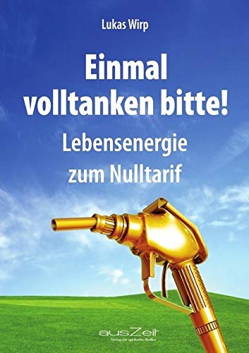Einmal volltanken bitte!: Lebensenergie zum Nulltarif Religion & Esotericism
