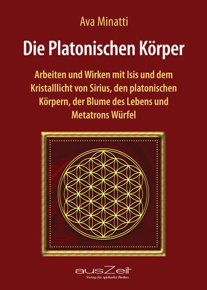 Die Platonischen Körper: Arbeiten und Wirken mit Isis und dem Kristalllicht von Sirius, den platonischen Körpern, der Blume des Lebens und Metatrons Würfel Religion & Esotericism