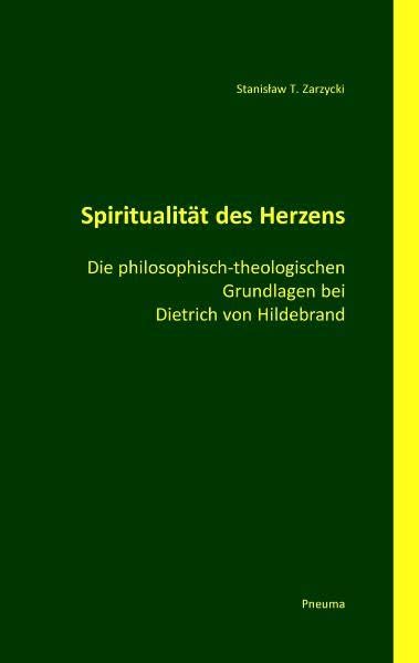 Spiritualität des Herzens: Die philosophisch-theologischen Grundlagen bei Dietrich von Hildebrand book