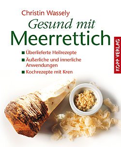 Gesund mit Meerrettich: Überlieferte Heilrezepte - Äußerliche und innerliche Anwendungen - Kochrezepte mit Kren Books