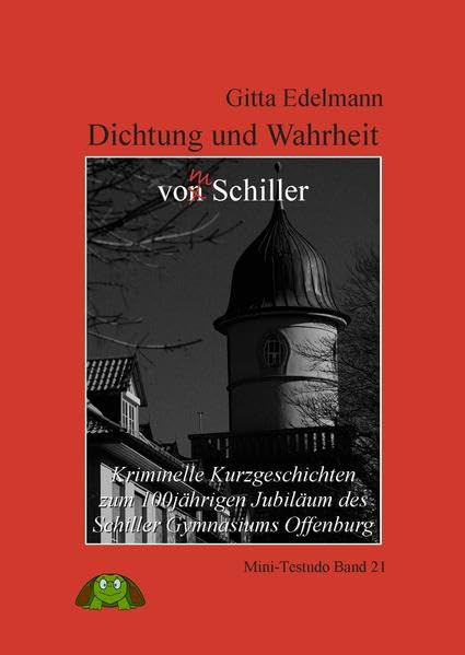 Dichtung und Wahrheit - von/m Schiller: Kriminelle Kurzgeschichten zum 100jährigem Jubiläum des Schiller Gymnasiums Offenburg (Mini-Testudo Band / Kurzgeschichten für Erwachsene) Contemporary literature Books
