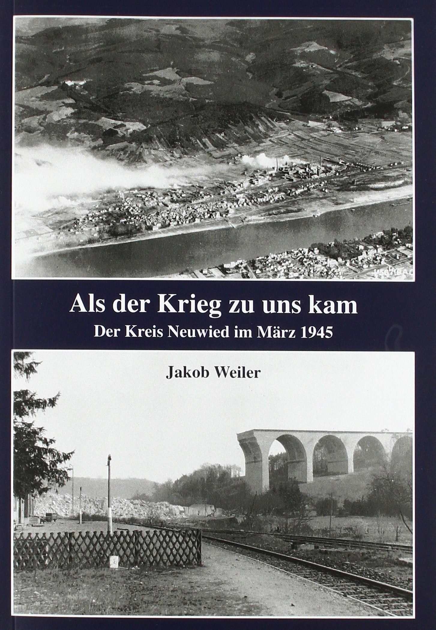 Als der Krieg zu uns kam: Der Kreis Neuwied im März 1945 Politics & History