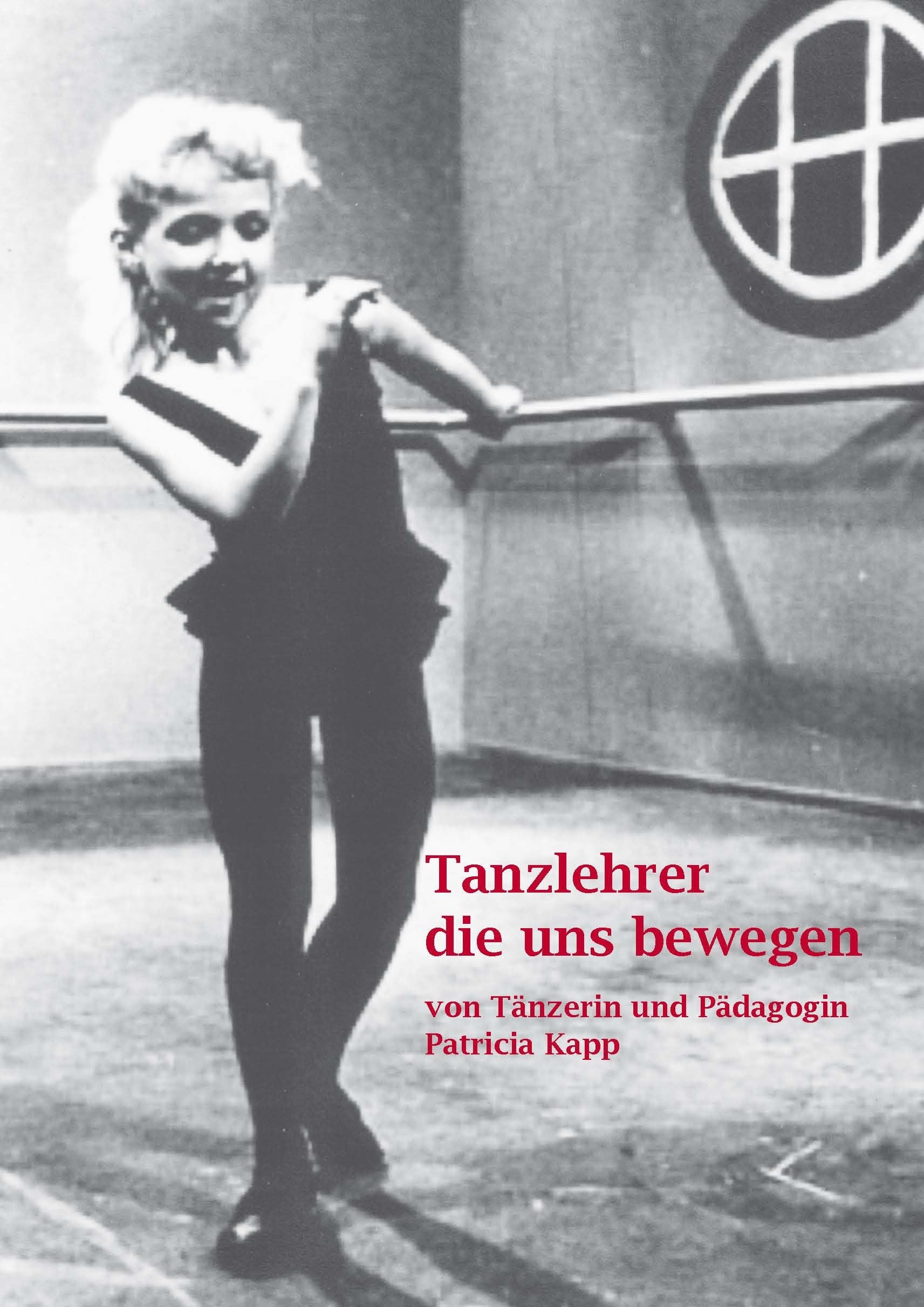 Tanzlehrer die uns bewegen: von Tänzerin und Pädagogin Patricia Kapp book