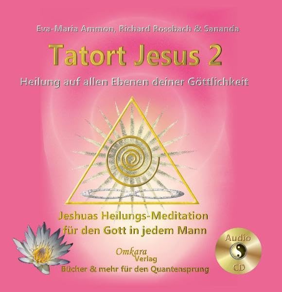 Tatort Jesus 2, Heilung auf allen Ebenen deiner Göttlichkeit. Jeshuas Heilungsmeditation für den Gott in jedem Mann. Religion & Esotericism