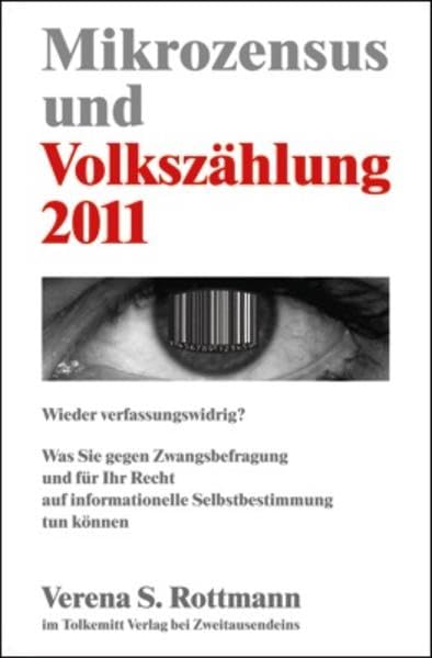 Mikrozensus und Volkszählung 2011: Wieder verfassungswidrig?: Was Sie gegen Zwangsbefragung und für Ihr Recht auf informationelle Selbstbestimmung tun können Books
