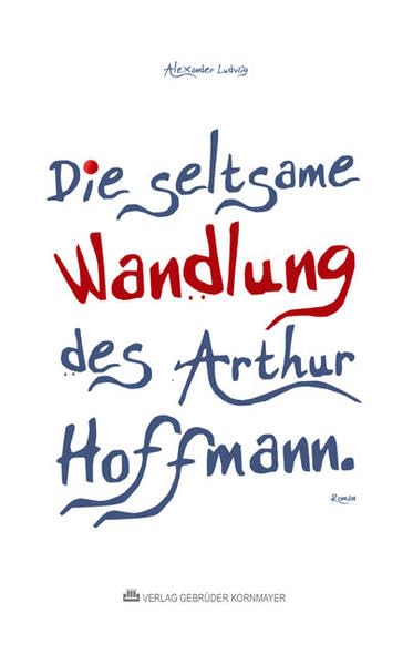 Die seltsame Wandlung des Arthur Hoffmann: Roman Contemporary literature