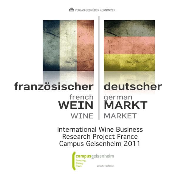 Französischer Wein / Deutscher Markt – French Wine / German Market: International Wine Business Research Project France / Campus Geisenheim 2011 Leisure, Home & Garden