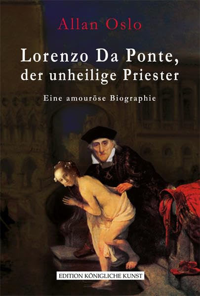 Lorenzo Da Ponte, der unheilige Priester: Eine amouröse Biographie Arts & Music